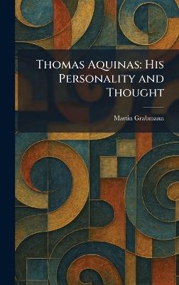 Thomas Aquinas: His Personality and Thought - Martin Grabmann - cover