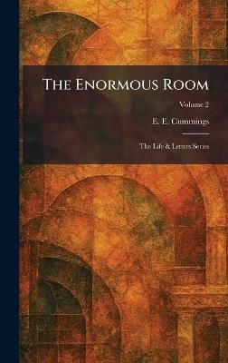 The Enormous Room: The Life & Letters Series - E E Cummings - cover