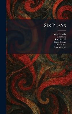 Six Plays - Marc Connelly,Elmer Rice,R C Sherriff - cover
