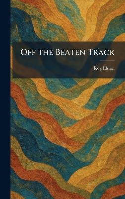 Off the Beaten Track - Roy Elston - cover
