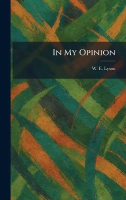 In My Opinion - W E Lyson - cover