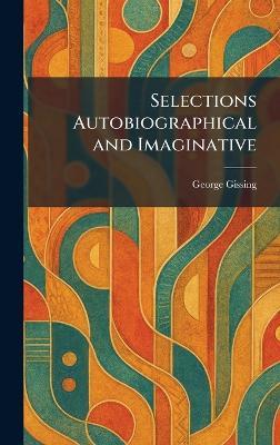Selections Autobiographical and Imaginative - George Gissing - cover