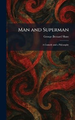 Man and Superman: A Comedy and a Philosophy - George Bernard Shaw - cover