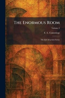 The Enormous Room: The Life & Letters Series - E E Cummings - cover