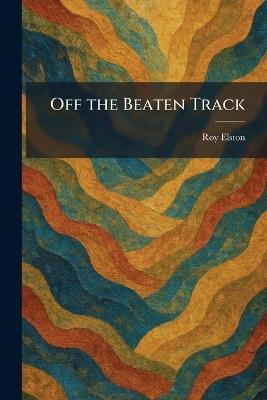 Off the Beaten Track - Roy Elston - cover