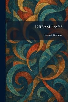 Dream Days - Kenneth Grahame - cover