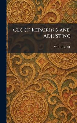 Clock Repairing and Adjusting - W L Randell - cover