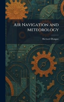 Air Navigation and Meteorology - Richard Dungan - cover