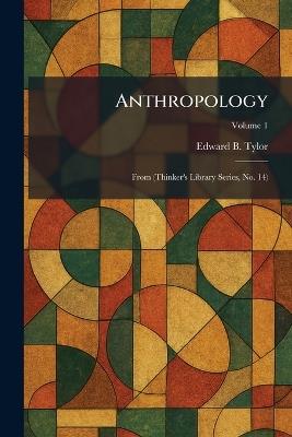 Anthropology: From (Thinker's Library Series, No. 14) - Edward B Tylor - cover