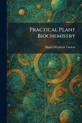 Practical Plant Biochemistry - Muriel Wheldale Onslow - cover