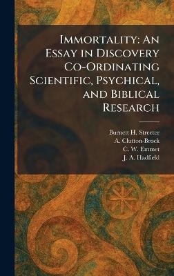 Immortality: An Essay in Discovery Co-Ordinating Scientific, Psychical, and Biblical Research - Burnett H Streeter,A Clutton-Brock,C W Emmet - cover