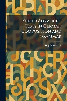 Key to Advanced Tests in German Composition and Grammar - H J B Wanstall - cover
