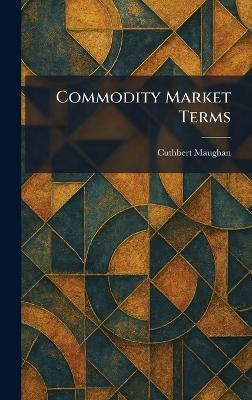 Commodity Market Terms - Cuthbert Maughan - cover