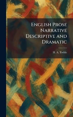 English Prose Narrative Descriptive and Dramatic - H A Treble - cover