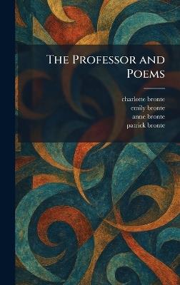 The Professor and Poems - Charlotte Bronte,Emily Bronte,Anne Bronte - cover