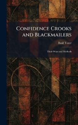 Confidence Crooks and Blackmailers: Their Ways and Methods - Basil Tozer - cover