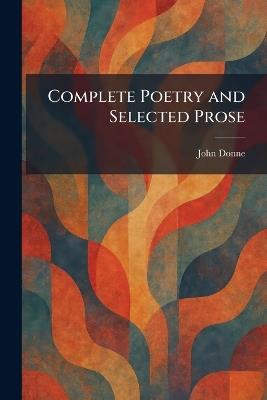 Complete Poetry and Selected Prose - John Donne - cover