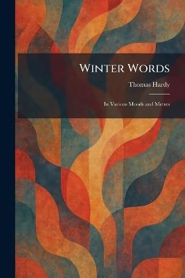 Winter Words: In Various Moods and Metres - Thomas Hardy - cover