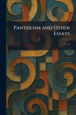 Pantheism and Other Essays - L E C - cover