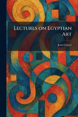 Lectures on Egyptian Art - Jean Capart - cover