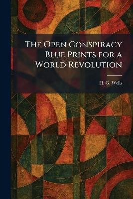 The Open Conspiracy Blue Prints for a World Revolution - H G Wells - cover