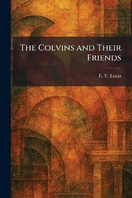 The Colvins and Their Friends - E V Lucas - cover