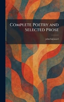 Complete Poetry and Selected Prose - John Hayward - cover