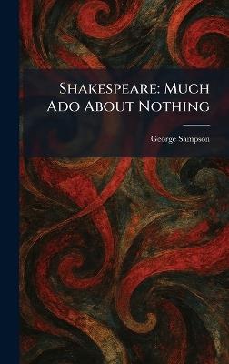 Shakespeare: Much Ado About Nothing - George Sampson - cover