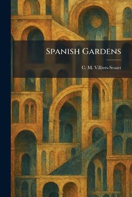 Spanish Gardens - C M Villiers-Stuart - cover