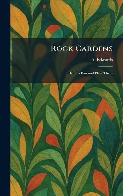 Rock Gardens: How to Plan and Plant Them - A Edwards - cover