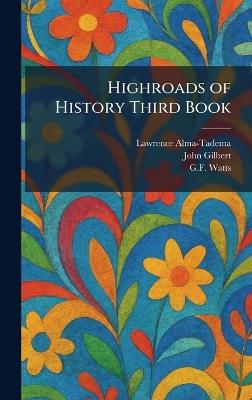 Highroads of History Third Book - Lawrence Alma-Tadema,John Gilbert,G F Watts - cover