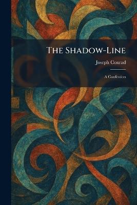 The Shadow-Line: A Confession - Joseph Conrad - cover