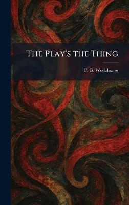 The Play's the Thing - P G Wodehouse - cover