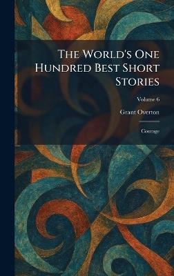 The World's One Hundred Best Short Stories: Courage - Grant Overton - cover