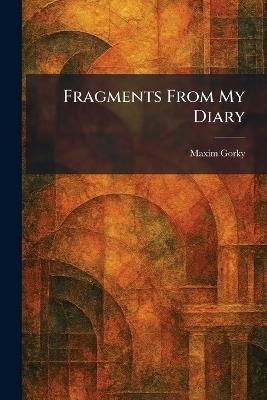 Fragments From My Diary - Maxim Gorky - cover