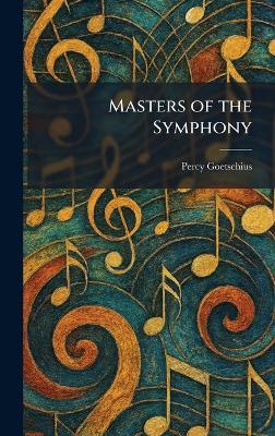 Masters of the Symphony - Percy Goetschius - cover
