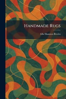Handmade Rugs - Ella Shannon Bowles - cover