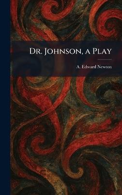 Dr. Johnson, a Play - A Edward Newton - cover