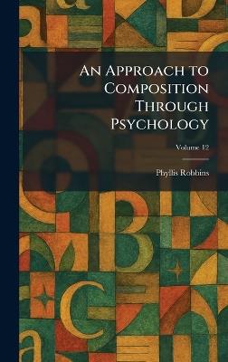 An Approach to Composition Through Psychology - Phyllis Robbins - cover