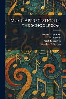 Music Appreciation in the Schoolroom - Thaddeus P Giddings,Will Earhart,Ralph L Baldwin - cover