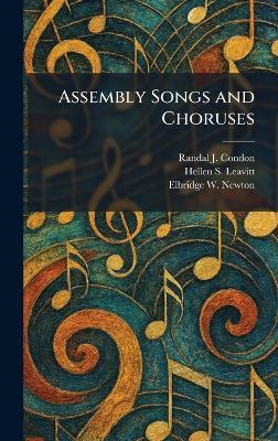 Assembly Songs and Choruses - Randal J Condon,Hellen S Leavitt,Elbridge W Newton - cover