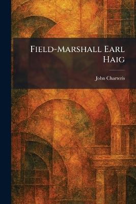 Field-Marshall Earl Haig - John Charteris - cover