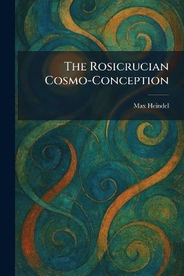 The Rosicrucian Cosmo-Conception - Max Heindel - cover