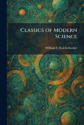 Classics of Modern Science - William S Knickerbocker - cover