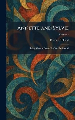 Annette and Sylvie: Being Volume One of the Soul Enchanted - Romain Rolland - cover