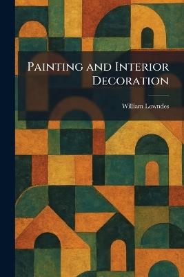 Painting and Interior Decoration - William Lowndes - cover