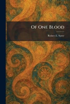 Of One Blood - Robert E Speer - cover