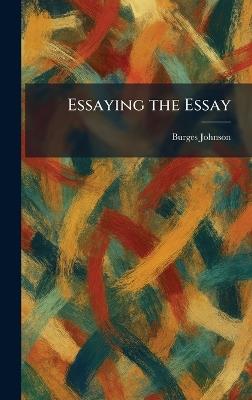 Essaying the Essay - Burges Johnson - cover