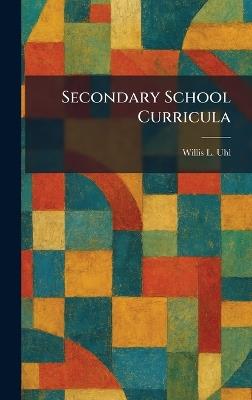 Secondary School Curricula - Willis L Uhl - cover