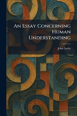 An Essay Concerning Human Understanding - John Locke - cover